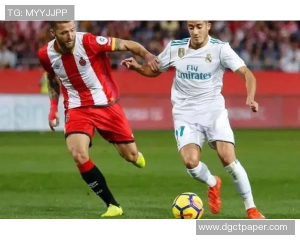 赫罗纳与皇家马德里精彩对决现场直播全程回顾与分析 赫罗纳与皇家马德里精彩对决现场直播全程回顾与分析